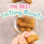 Two photo collage of teething biscuits on a bench and clasped in a babies hand, with text overlay; The best teething biscuits, no nasties just goodness.