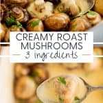 Two photo collage with text overlay 'creamy roast mushrooms 3 ingredients'.