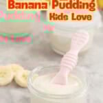A small glass container filled with creamy pudding with a baby spoon, text overlay; 'healthy banana pudding kids love'.
