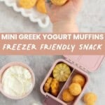 A 2 photo collage of yogurt muffins with text overlay; Mini Greek Yogurt Muffins Freezer friendly snack.